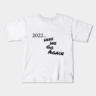 2022... Here We Go Again Kids T-Shirt